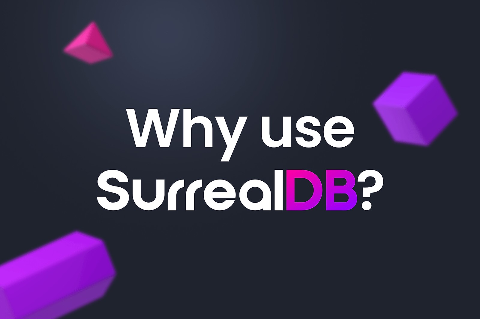 Why use SurrealDB?
