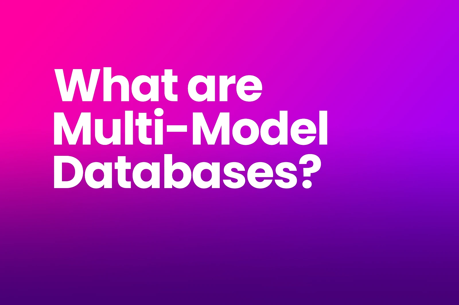 What are Multi-Model Databases?