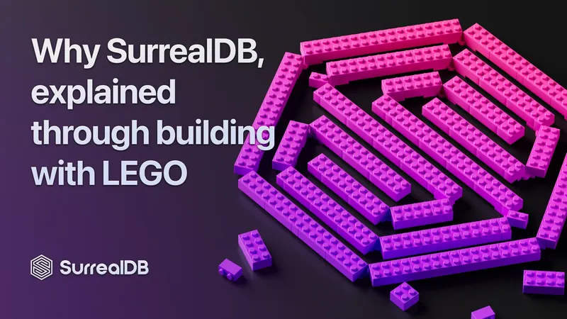 ELI5 - Why SurrealDB, explained through building with LEGO