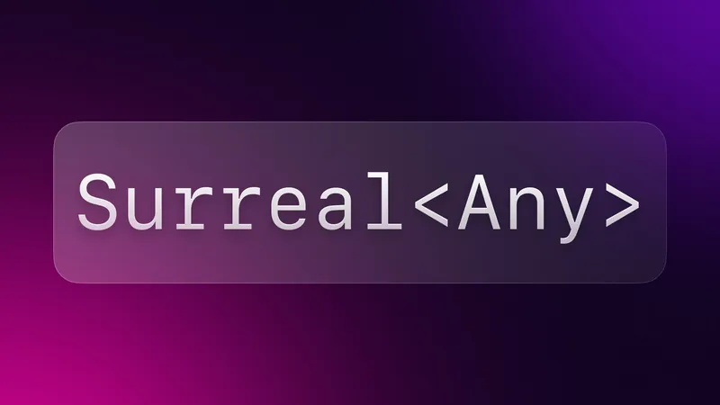 Introducing Surreal<Any>: Dynamic Support for any Engine in Rust