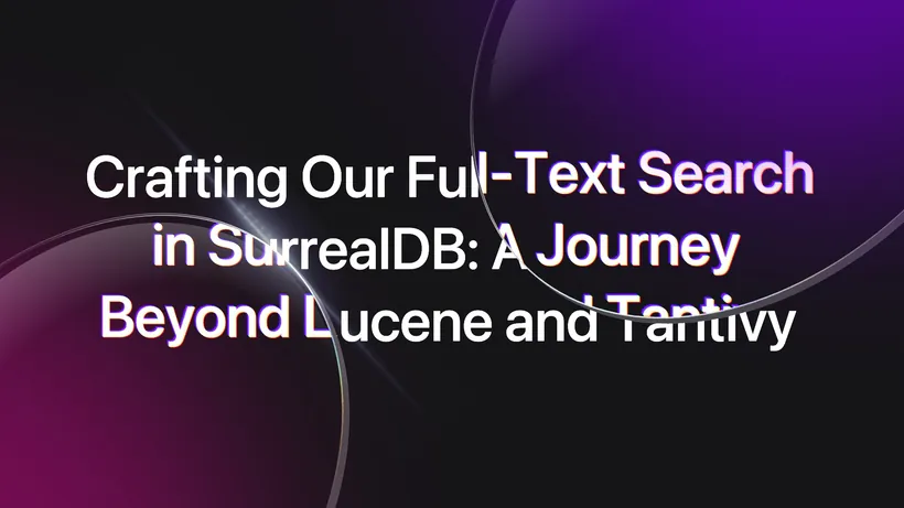 Crafting Our Full-Text Search in SurrealDB: A Journey Beyond Lucene and Tantivy