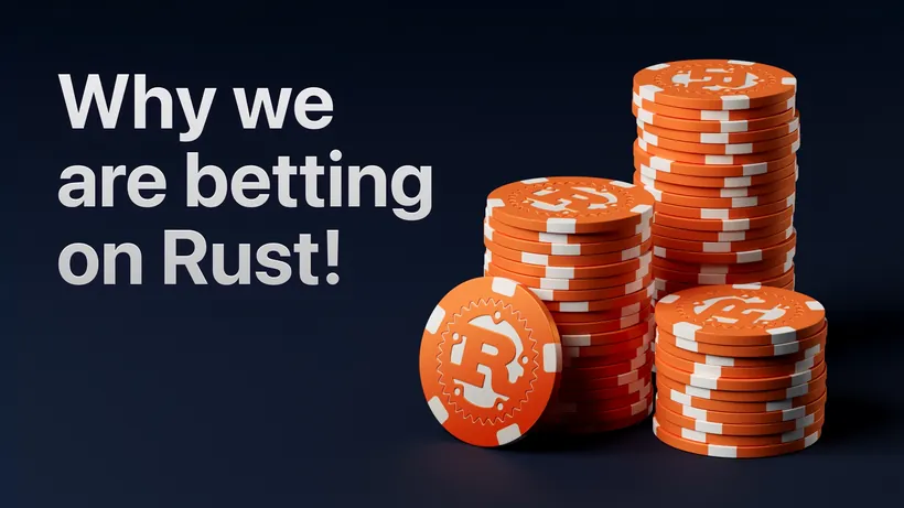 Why we are betting on Rust